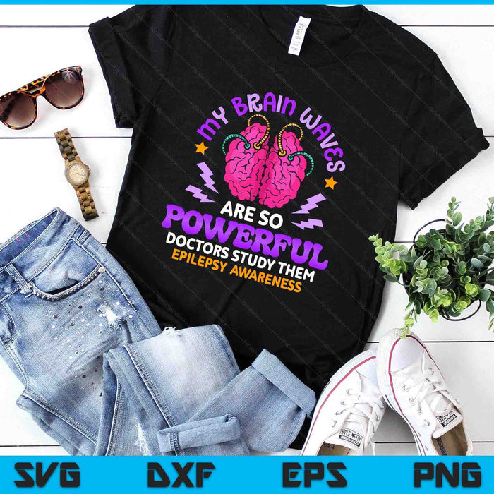 My Brain Waves Are So Powerful Funny Epilepsy Warrior SVG PNG Digital Printable Files