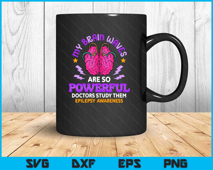 My Brain Waves Are So Powerful Funny Epilepsy Warrior SVG PNG Digital Printable Files