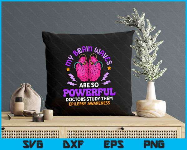 My Brain Waves Are So Powerful Funny Epilepsy Warrior SVG PNG Digital Printable Files