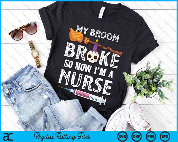 My Broom Broke So Now I'm A Nurse Halloween Nurse SVG PNG Digital Cutting Files