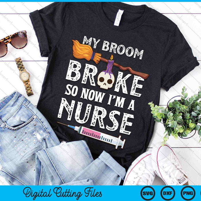 My Broom Broke So Now I'm A Nurse Halloween Nurse SVG PNG Digital Cutting Files