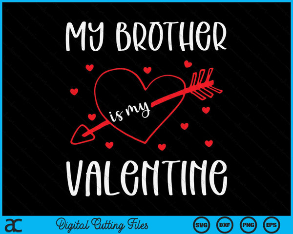 My Brother Is My Valentine SVG PNG Digital Cutting Files