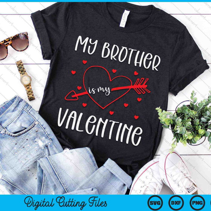 My Brother Is My Valentine SVG PNG Digital Cutting Files