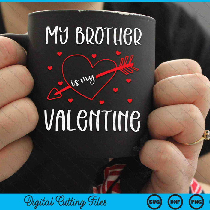 My Brother Is My Valentine SVG PNG Digital Cutting Files