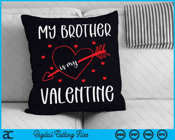 My Brother Is My Valentine SVG PNG Digital Cutting Files