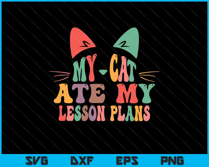 My Cat Ate My Lesson Plans Teacher Funny Sarcastic SVG PNG Digital Printable Files