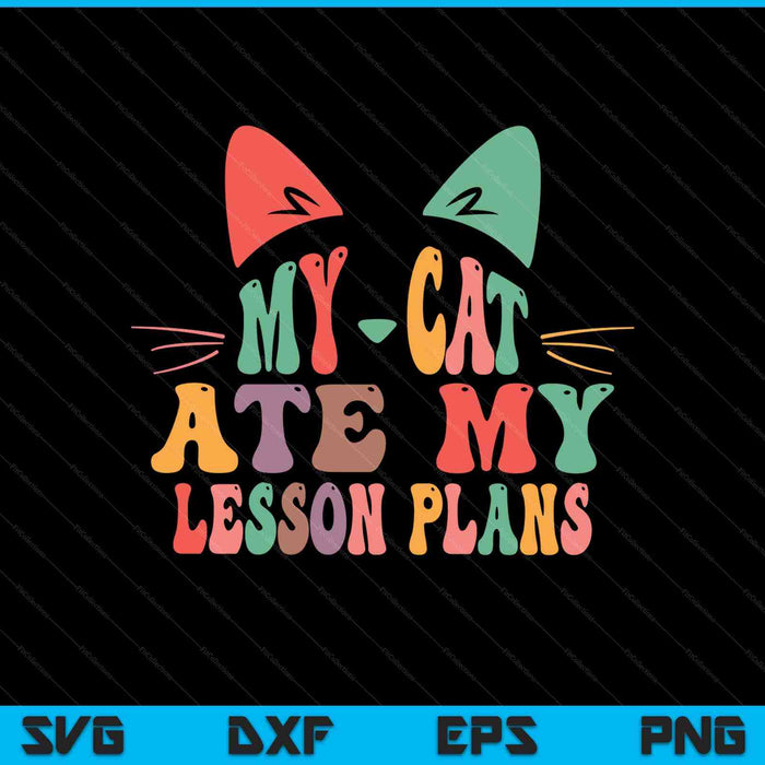 My cat ate my lesson plans teacher sarcastic SVG cut file
