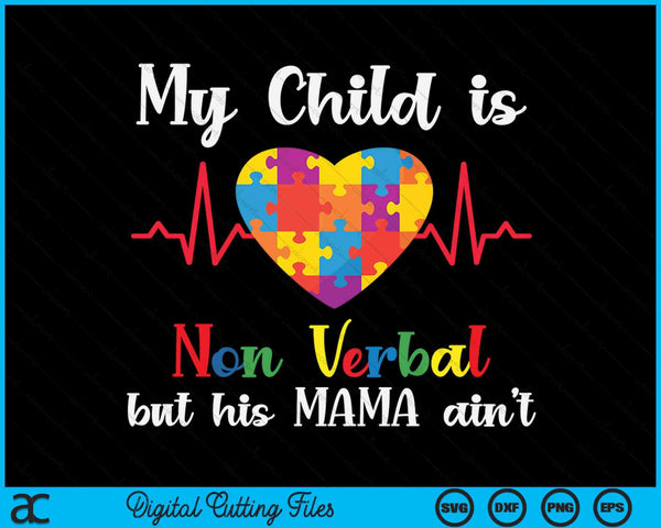 My Child Non Verbal But His Mama Ain't Autism Awareness Mom SVG PNG Digital Cutting Files