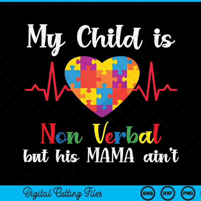 My child non verbal but his mama ain't autism awareness mom SVG PNG cut file for Cricut