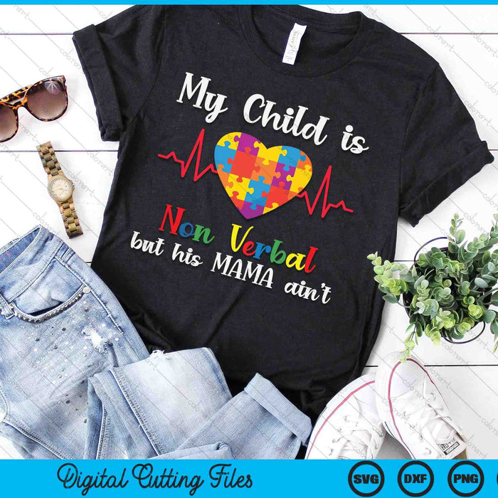 My Child Non Verbal But His Mama Ain't Autism Awareness Mom SVG PNG Digital Cutting Files