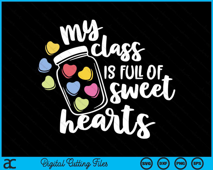 My Class Is Full Of Sweethearts SVG PNG Digital Printable Files