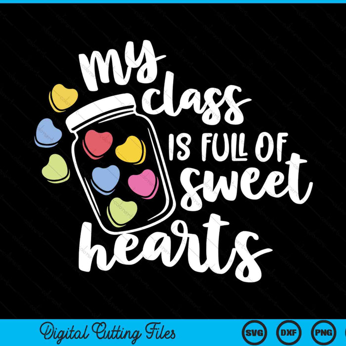 My Class Is Full Of Sweethearts SVG PNG Digital Printable Files
