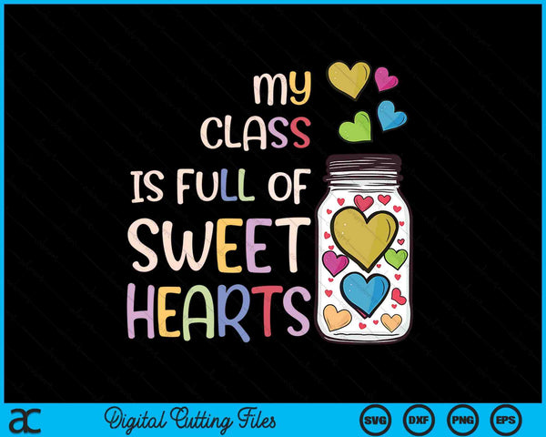 My Class Is Full Of Sweethearts Teacher Valentines Day SVG PNG Digital Printable Files