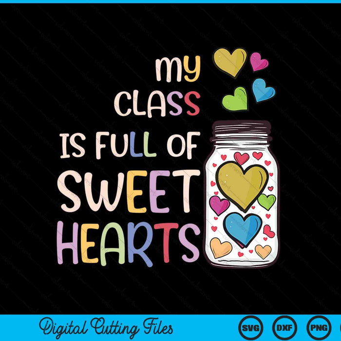 My Class Is Full Of Sweethearts Teacher Valentines Day SVG PNG Digital Printable Files