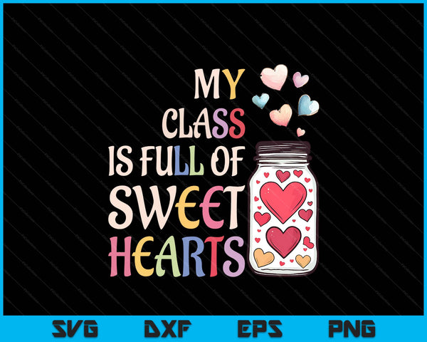 My Class Is Full Of Sweethearts Teacher Valentines Day SVG PNG Digital Printable Files
