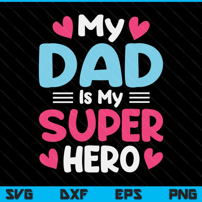 My dad is my superhero best dad Father's Day cool Kids SVG cut file