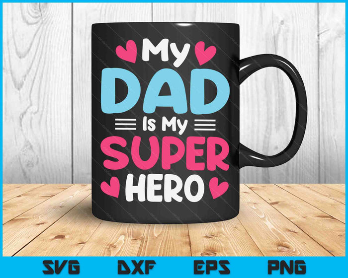 My Dad Is My Superhero Best Dad Father's Day Cool Kids SVG PNG Cutting Printable Files