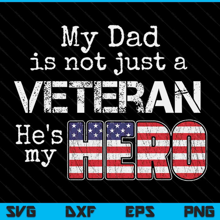 My dad is not just a veteran he's my hero SVG cut file