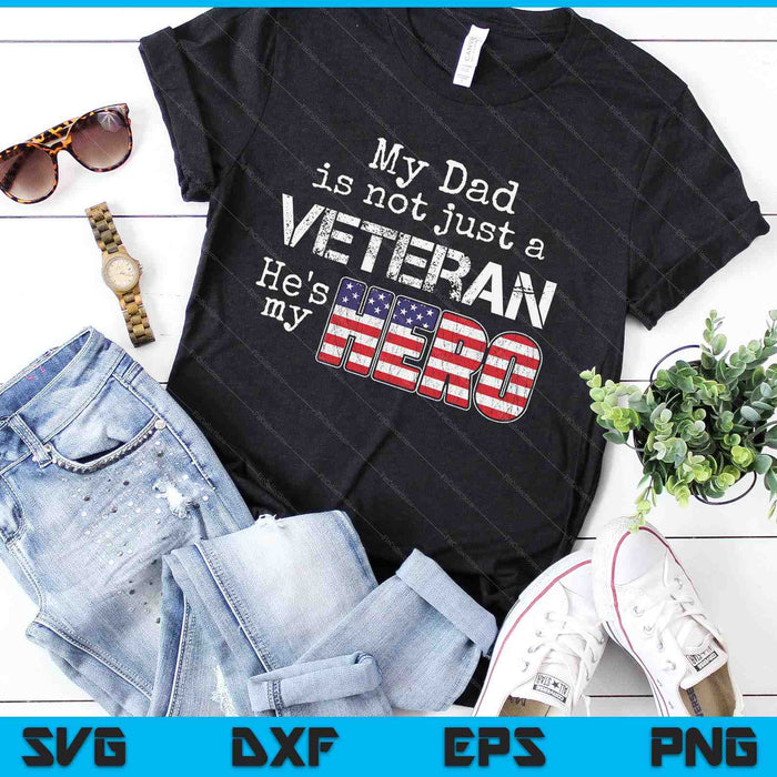 My Dad is Not Just a Veteran He's My Hero SVG PNG Digital Cutting Files