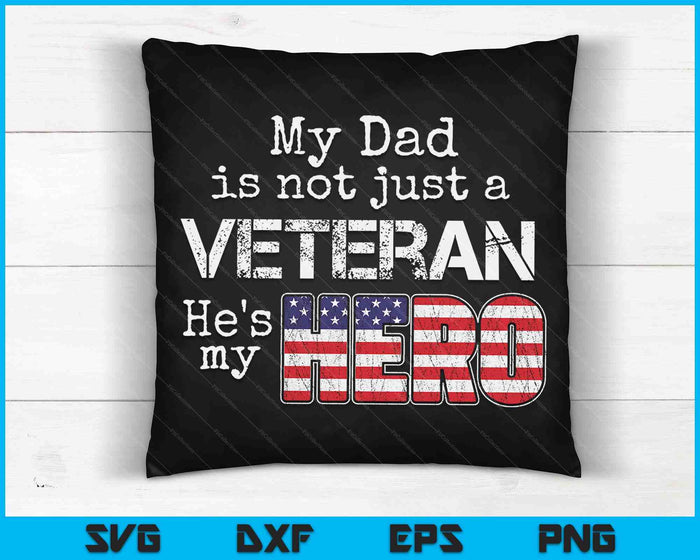 My Dad is Not Just a Veteran He's My Hero SVG PNG Digital Cutting Files