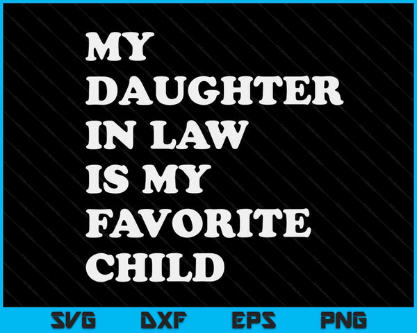 My Daughter In Law Is My Favorite Child Father's Day In Law SVG PNG Cutting Printable Files