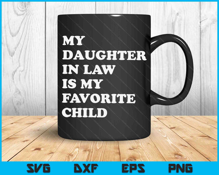 My Daughter In Law Is My Favorite Child Father's Day In Law SVG PNG Cutting Printable Files