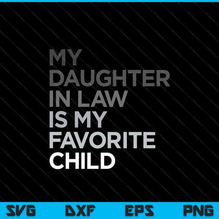 My daughter in law is my favorite child Father's Day SVG cut file