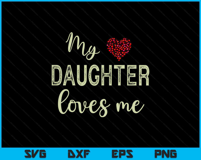 My Daughter Loves Me SVG PNG Digital Printable Files
