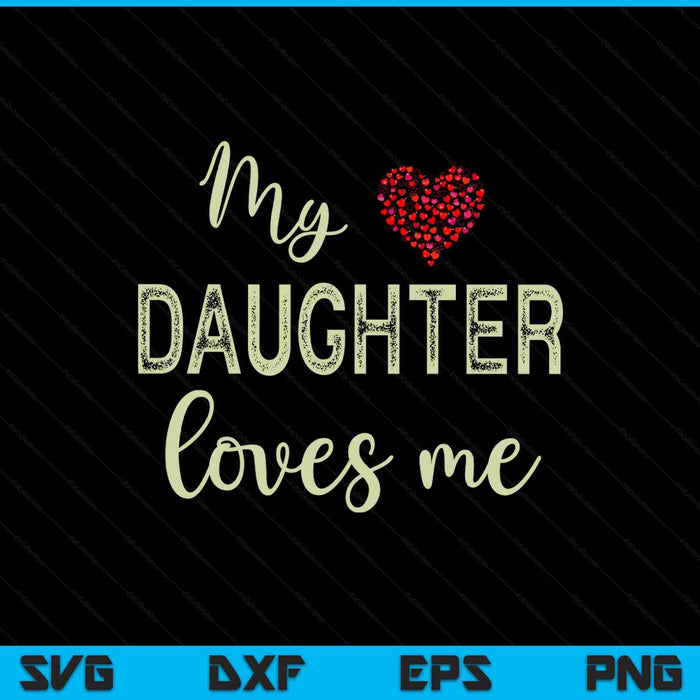 My Daughter Loves Me SVG PNG Digital Printable Files