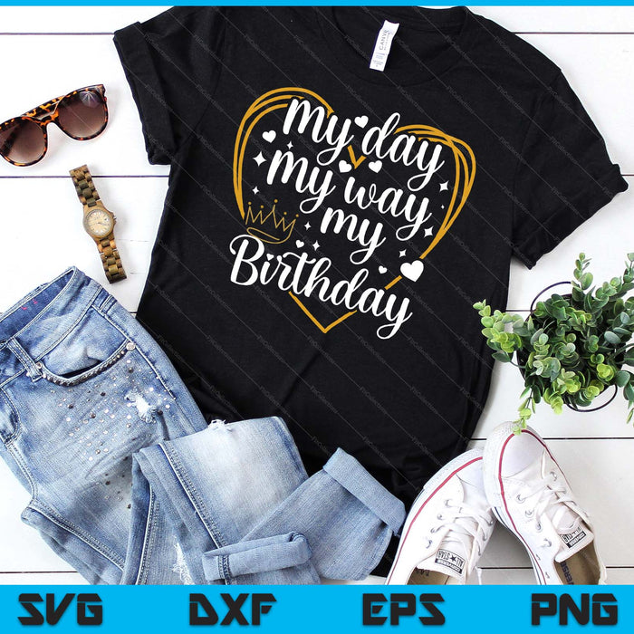 My Day My Way My Birthday SVG PNG Digital Printable Files