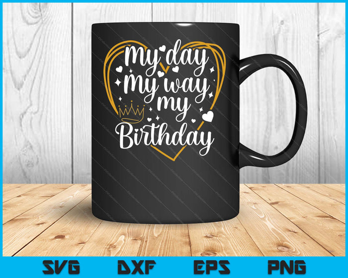 My Day My Way My Birthday SVG PNG Digital Printable Files