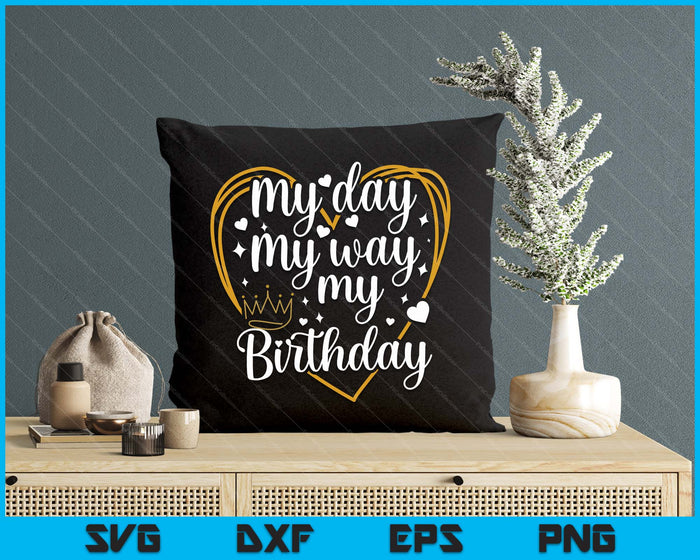 My Day My Way My Birthday SVG PNG Digital Printable Files