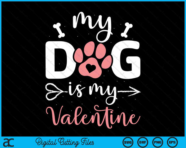 My Dog Is My Valentine Dog Lover SVG PNG Digital Cutting Files