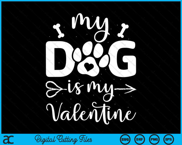 My Dog Is My Valentine Dog Lover SVG PNG Digital Cutting Files