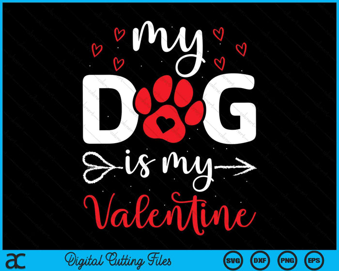 My Dog Is My Valentine Dog Lover SVG PNG Digital Cutting Files