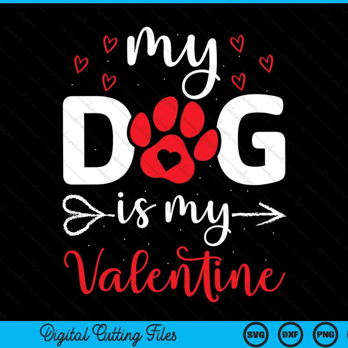 My Dog Is My Valentine Dog Lover SVG PNG Digital Cutting Files