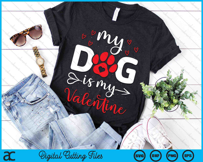 My Dog Is My Valentine Dog Lover SVG PNG Digital Cutting Files