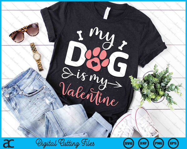 My Dog Is My Valentine Dog Lover SVG PNG Digital Cutting Files