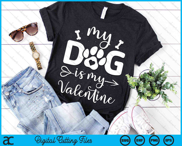 My Dog Is My Valentine Dog Lover SVG PNG Digital Cutting Files