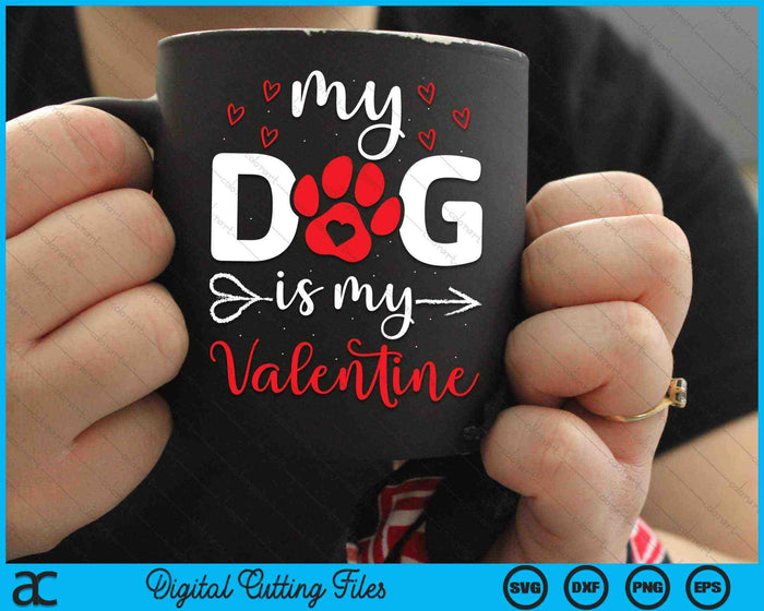 My Dog Is My Valentine Dog Lover SVG PNG Digital Cutting Files