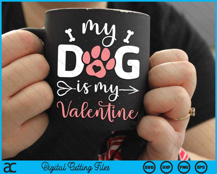 My Dog Is My Valentine Dog Lover SVG PNG Digital Cutting Files