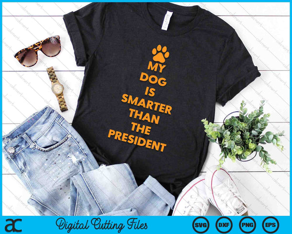 My Dog Is Smarter Than The President Funny Anti Trump SVG PNG Digital Cutting Files