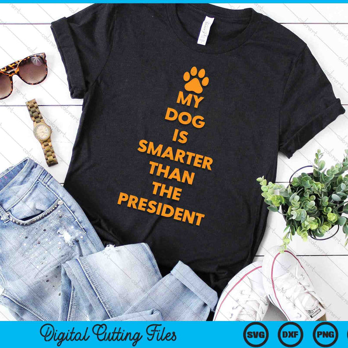 My Dog Is Smarter Than The President Funny Anti Trump SVG PNG Digital Cutting Files