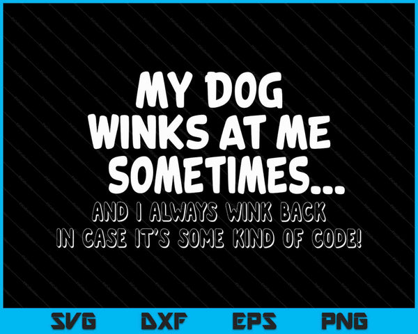 My Dog Winks At Me Sometimes And I Always Wink Back SVG PNG Cutting Printable Files