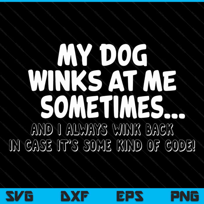 My Dog Winks At Me Sometimes And I Always Wink Back SVG PNG Cutting Printable Files