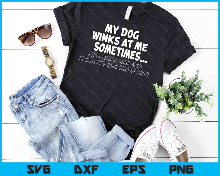 My Dog Winks At Me Sometimes And I Always Wink Back SVG PNG Cutting Printable Files