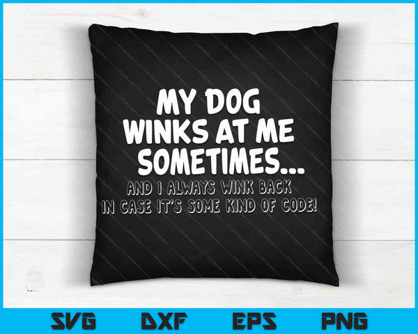 My Dog Winks At Me Sometimes And I Always Wink Back SVG PNG Cutting Printable Files