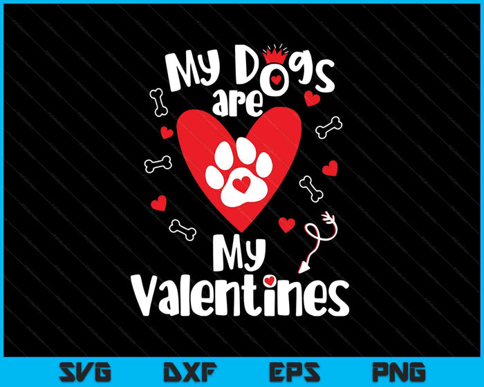 My Dogs Are My Valentine's Day Dog Lover SVG PNG Digital Printable Files