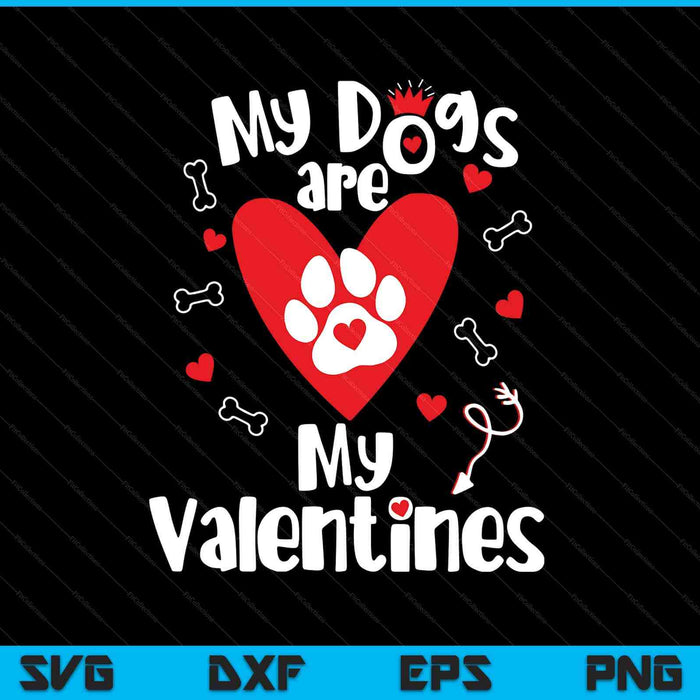 My Dogs Are My Valentine's Day Dog Lover SVG PNG Digital Printable Files