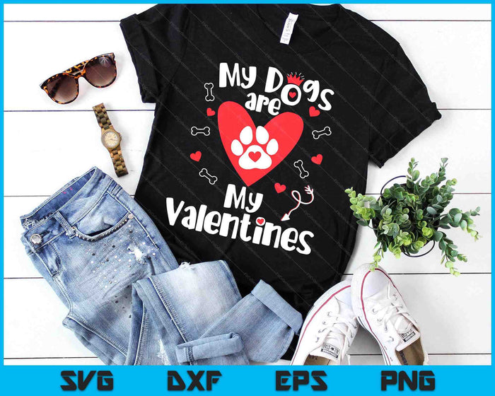 My Dogs Are My Valentine's Day Dog Lover SVG PNG Digital Printable Files